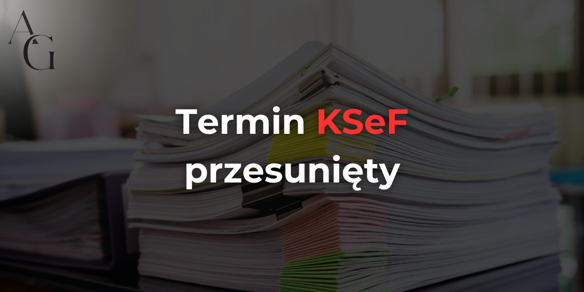 KSeF – termin wdrożenia przesunięty
